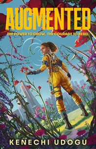Book cover for AUGMENTED: title in yellow on illustration of a Black girl in a yellow futuristic suit surrounded by flowers with a cityscape in the background