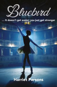 The cover of the book BLUEBIRD. A theatre, lit blue by the spotlight on the ballerina in the centre of the stage.
BLUEBIRD is written in a blue handwritten font above the tag line ...It doesn't get easier; you just get stronger. Harriet Parsons is written at the bottom.